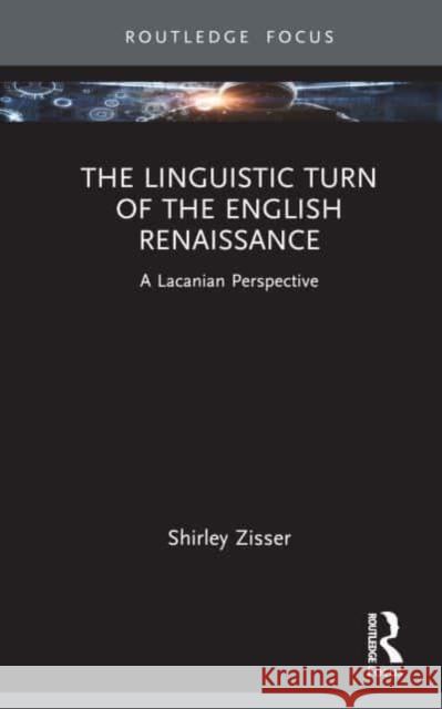 The Linguistic Turn of the English Renaissance Shirley Zisser 9781032490625 Taylor & Francis Ltd