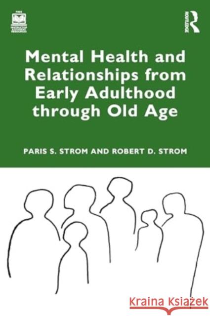 Mental Health and Relationships from Early Adulthood through Old Age Robert D. Strom 9781032497709