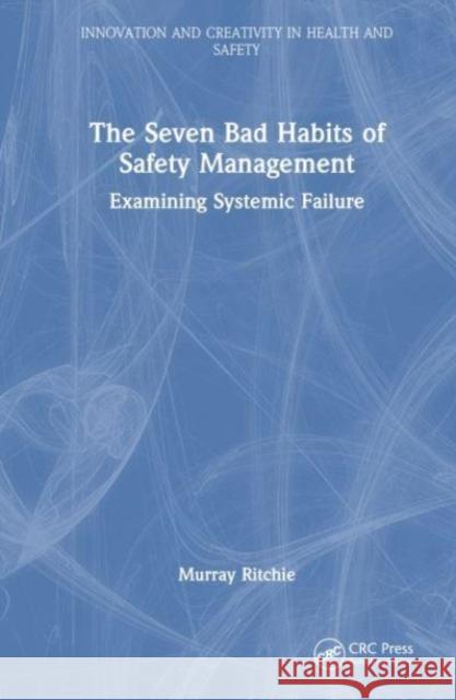 Seven Bad Habits of Safety Management Murray Ritchie 9781032520278 Taylor & Francis Ltd