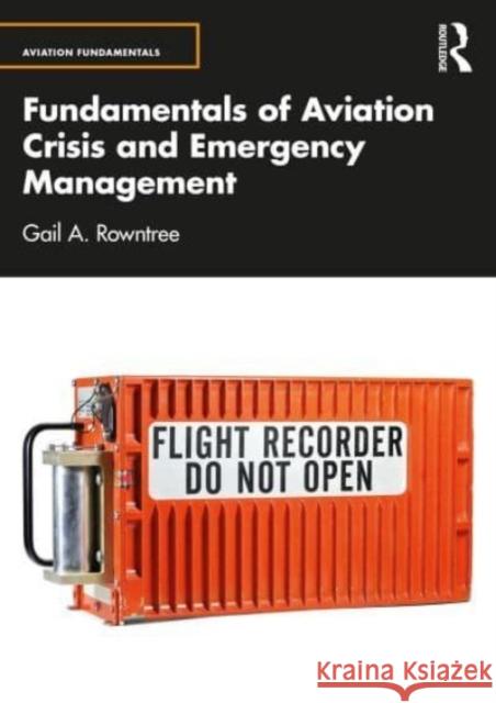 Fundamentals of Aviation Crisis and Emergency Management Gail A. Rowntree 9781032521183 Taylor & Francis Ltd
