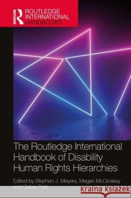 The Routledge International Handbook of Disability Human Rights Hierarchies Stephen Meyers Megan McCloskey Gabor Petri 9781032530833