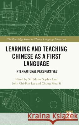 Learning and Teaching Chinese as a First Language: International Perspectives Sin Manw Sophia Lam John Chi-Kin Lee Chung Mou Si 9781032531267