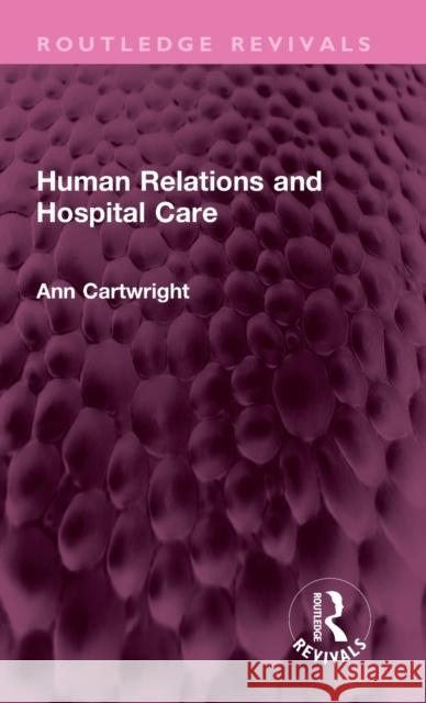 Human Relations and Hospital Care Ann Cartwright 9781032543123