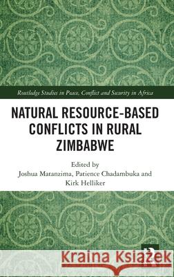 Natural Resource-Based Conflicts in Rural Zimbabwe Joshua Matanzima Patience Chadambuka Kirk Helliker 9781032543987 Routledge