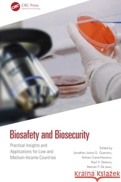 Biosafety and Biosecurity: Practical Insights and Applications for Low and Medium-Income Countries Jonathan Jaime G. Guerrero Rohani Cena-Navarro Raul V. Destura 9781032544052 CRC Press