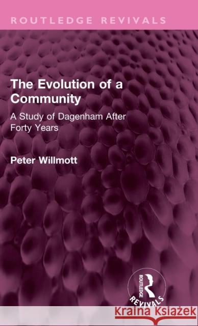 The Evolution of a Community: A Study of Dagenham After Forty Years Peter Willmott 9781032545080