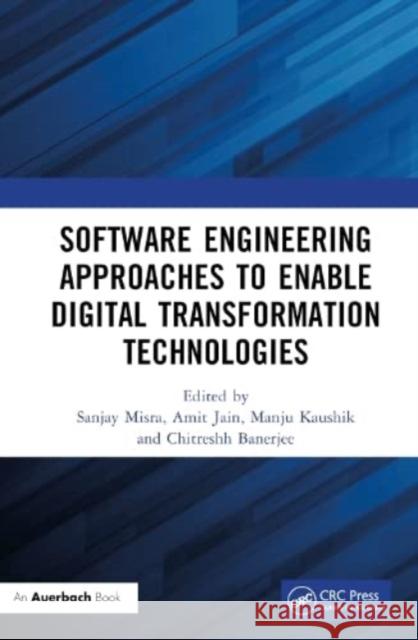 Software Engineering Approaches to Enable Digital Transformation Technologies  9781032571300 Taylor & Francis Ltd