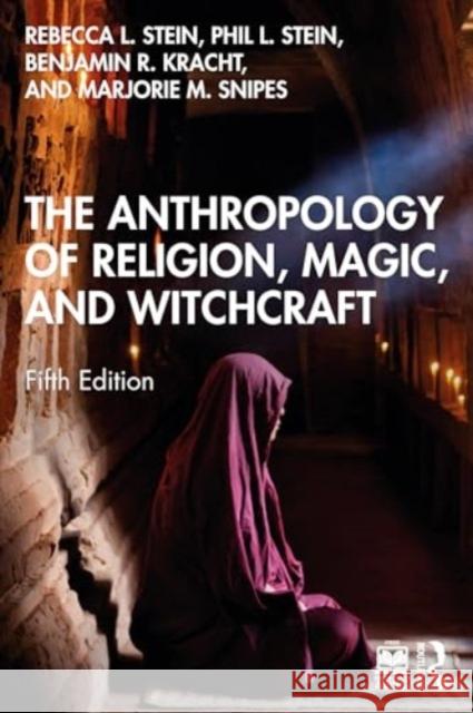 The Anthropology of Religion, Magic, and Witchcraft Rebecca L. Stein Philip L. Stein Benjamin R. Kracht 9781032572994