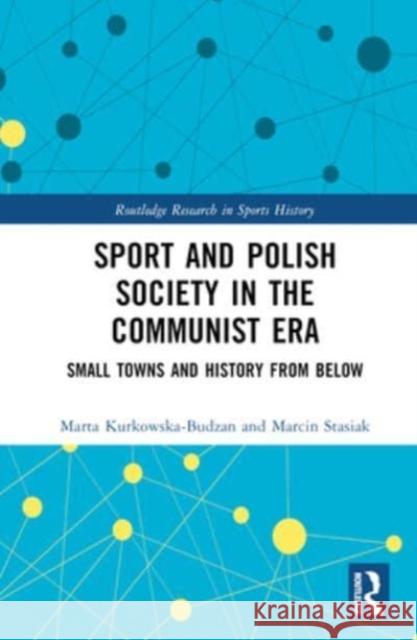 Sport and Polish Society in the Communist Era Marcin (Jagiellonian University, Poland) Stasiak 9781032576879