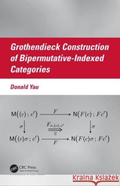 Grothendieck Construction of Bipermutative-Indexed Categories Donald Yau 9781032584041 Taylor & Francis Ltd