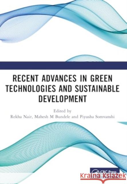 Recent Advances in Green Technologies and Sustainable Development Mahesh M Rekha Nair Piyusha Somvanshi 9781032586465 CRC Press