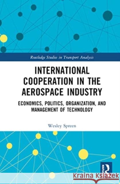 International Cooperation in the Aerospace Industry Wesley Spreen 9781032601106 Taylor & Francis Ltd