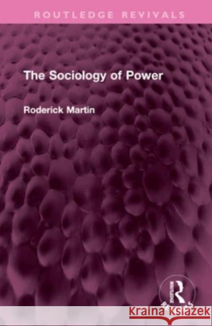 The Sociology of Power Martin, Roderick 9781032639048