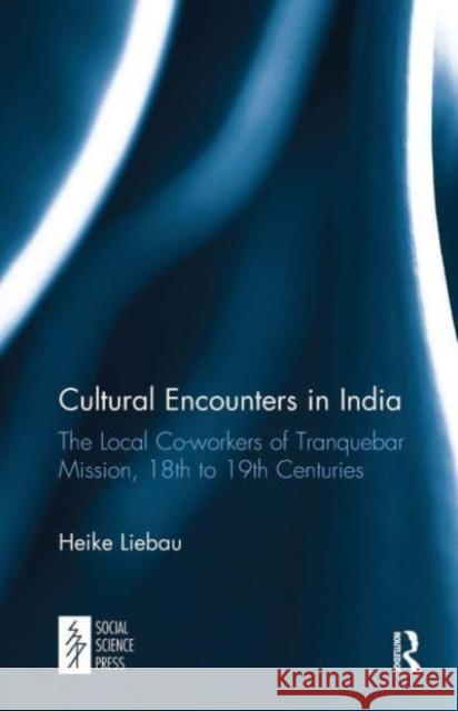 Cultural Encounters in India Heike Liebau 9781032652863 Taylor & Francis Ltd