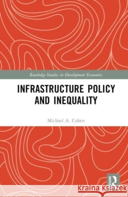 Infrastructure Policy and Inequality Michael A. Cohen 9781032655765