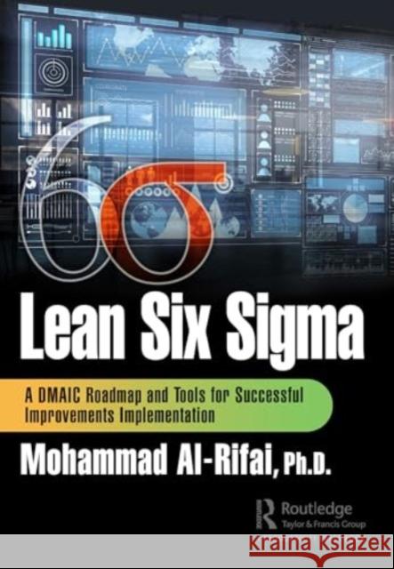 Lean Six SIGMA: A Dmaic Roadmap and Tools for Successful Improvements Implementation Mohammad Al-Rifai 9781032688336 Productivity Press