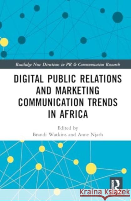 Digital Public Relations and Marketing Communication Trends in Africa Anne W. Njath Brandi Watkins 9781032689616