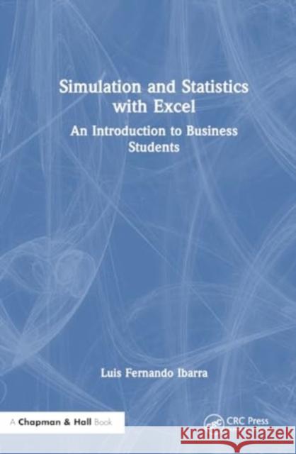 Simulation and Statistics with Excel: An Introduction to Business Students Luis Fernando Ibarra 9781032698762 CRC Press