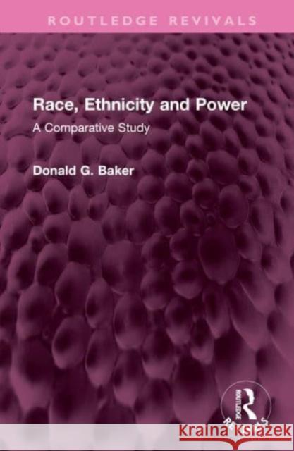 Race, Ethnicity and Power Donald G. Baker 9781032711614