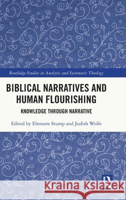 Philosophical and Theological Engagements with Biblical Narratives Eleonore Stump Judith Wolfe 9781032716169