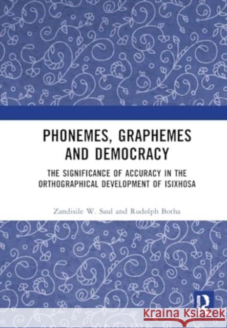 Phonemes, Graphemes and Democracy: The Significance of Accuracy in the Orthographical Development of Isixhosa Zandisile W. Saul Rudolph Botha 9781032760070 Routledge