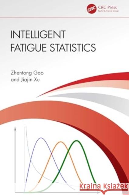 Intelligent Fatigue Statistics Zhentong Gao Jiajin Xu 9781032773094 CRC Press