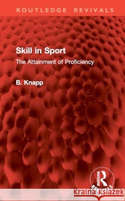Skill in Sport: The Attainment of Proficiency B. Knapp 9781032776309