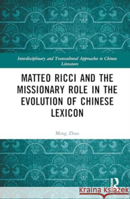 Matteo Ricci and the Missionary Role in the Evolution of Chinese Lexicon Ming Zhao 9781032789828 Routledge