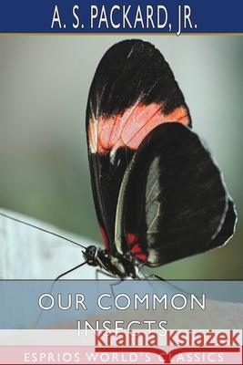 Our Common Insects (Esprios Classics) A. S. Packard Jr. 9781034163695 Blurb