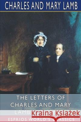 The Letters of Charles and Mary Lamb - Volume II (Esprios Classics): Edited by E. V. Lucas Charles 9781034431640