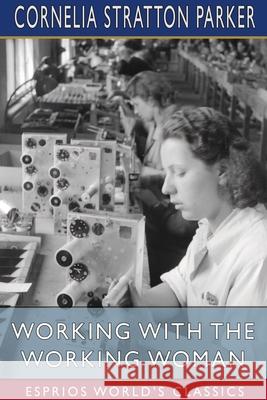 Working with the Working Woman (Esprios Classics) Parker Cornelia Stratton Parker 9781034470083