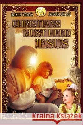 Christians Must Heed Jesus-B/W edition Harun Yahya 9781034564942 Blurb