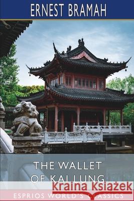 The Wallet of Kai Lung (Esprios Classics) Ernest Bramah 9781034942221