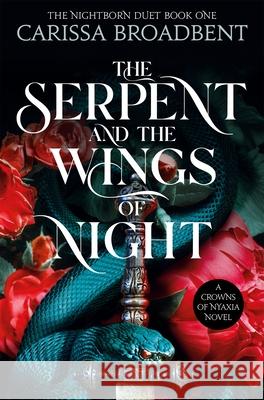 The Serpent and the Wings of Night: Discover the stunning first book in the bestselling romantasy series Crowns of Nyaxia Carissa Broadbent 9781035040957 Pan Macmillan