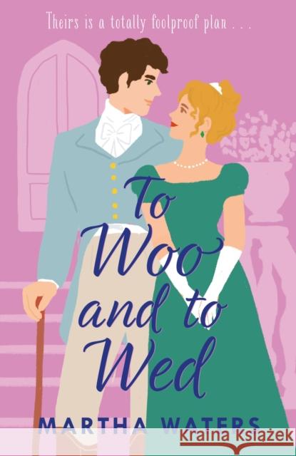 To Woo and to Wed: A smart and swoony Regency rom-com of second chances! Martha Waters 9781035405435 Headline Publishing Group