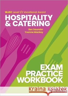 WJEC Level 1/2 Vocational Award Hospitality and Catering Exam Practice Workbook Bev Saunder 9781036006693