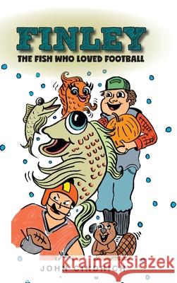 Finley the Fish Who Loved Football John Cindrich Joss Frank 9781039103764 FriesenPress