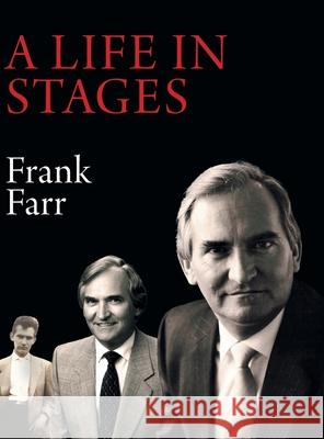 A Life in Stages: Eighty-two years of living a good life, learning, working hard and enjoying the love of family and the companionship o Frank Farr 9781039110632 FriesenPress