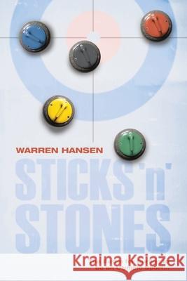 Sticks 'n' Stones: The Battle for Curling to be an Olympic Sport Warren Hansen Michael Burns 9781039117907 FriesenPress