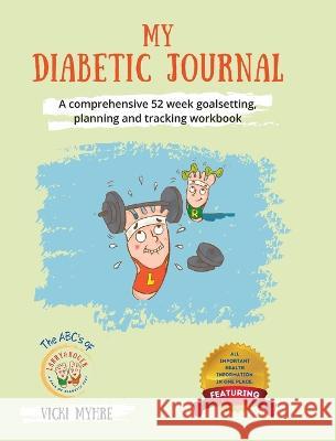 My Diabetic Journal: A comprehensive 52 week goalsetting, planning and tracking workbook Vicki Myhre 9781039138285 FriesenPress