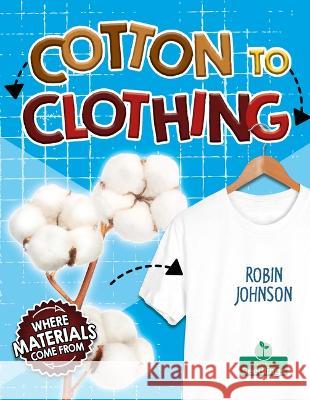 Cotton to Clothing Robin Johnson 9781039806597 Crabtree Seedlings