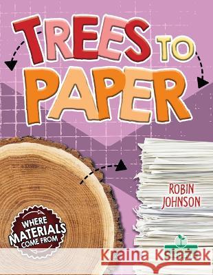 Trees to Paper Robin Johnson 9781039806627 Crabtree Seedlings