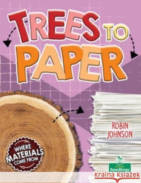 Trees to Paper Robin Johnson 9781039806887 Crabtree Seedlings
