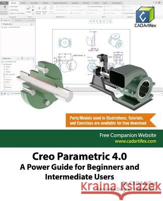 Creo Parametric 4.0: A Power Guide for Beginners and Intermediate Users John Willis Sandeep Dogra Cadartifex 9781070357027 Independently Published