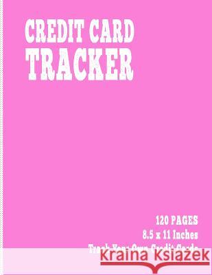 Credit Card Tracker: 120 Pages, 8.5 x 11 Inches, Track Your Own Credit Cards Butter Finance Publishing 9781070544779 Independently Published