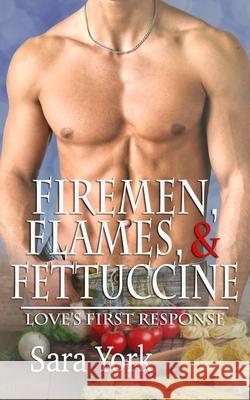 Firemen, Flames, and Fettuccine Sara York 9781070828220