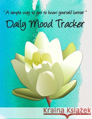 Daily Mood Tracker: A simple way to get to know yourself better Brown, Keith P. 9781071350768