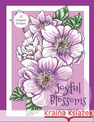 Joyful Blossoms: A Flower Coloring Book Stephany Dennise Elsworth 9781071388518