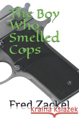 The Boy Who Smelled Cops Fred Zackel 9781071402764 Independently Published