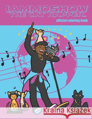 IAmMoshow The Cat Rapper: Official Coloring Book Davis, Dawn 9781071431993 Independently Published